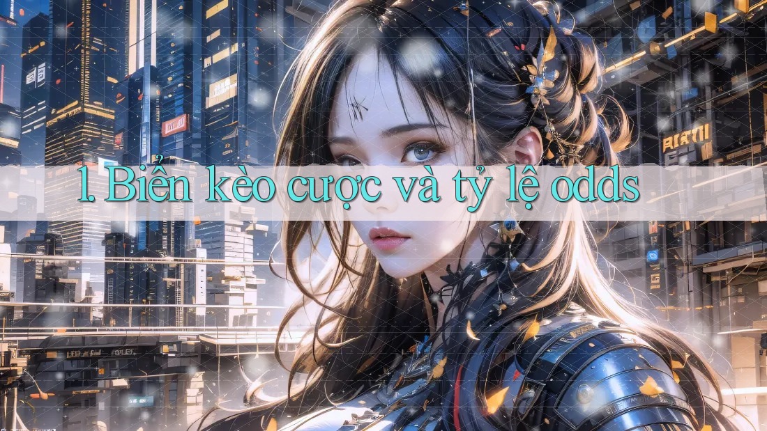 1. Biển kèo cược và tỷ lệ odds