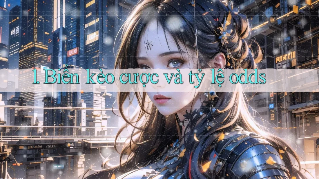 1. Biển kèo cược và tỷ lệ odds