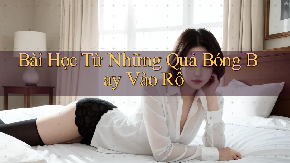 Bài Học Từ Những Quả Bóng Bay Vào Rổ