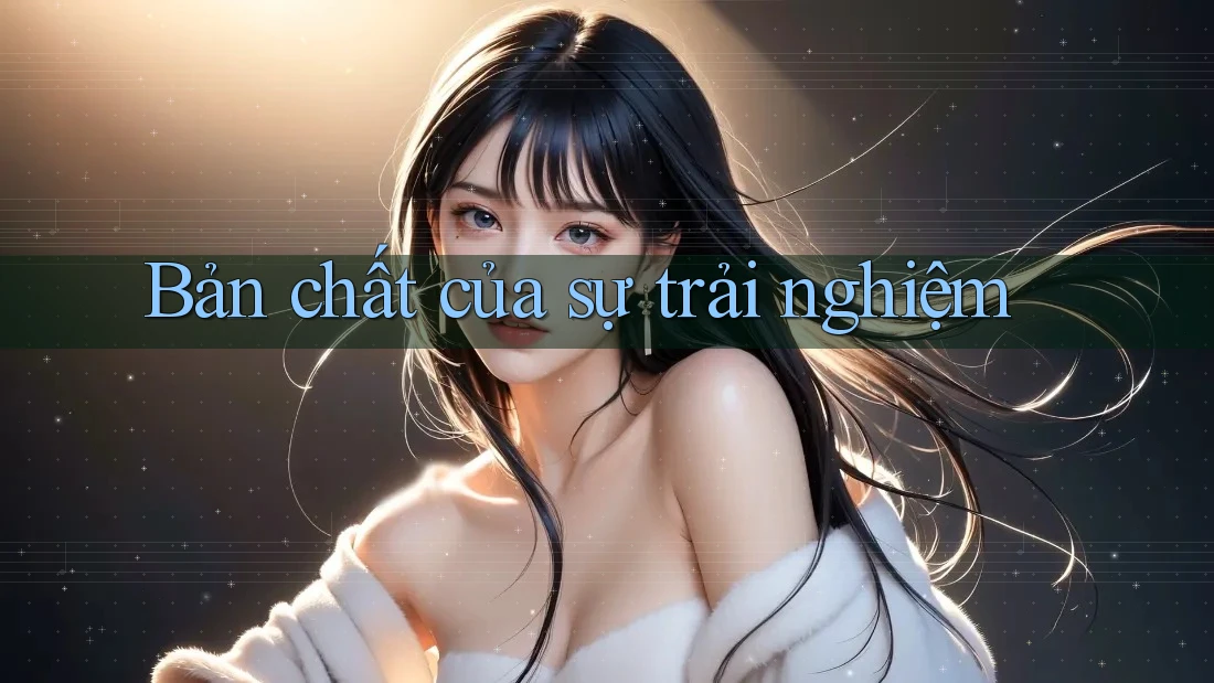 Bản chất của sự trải nghiệm