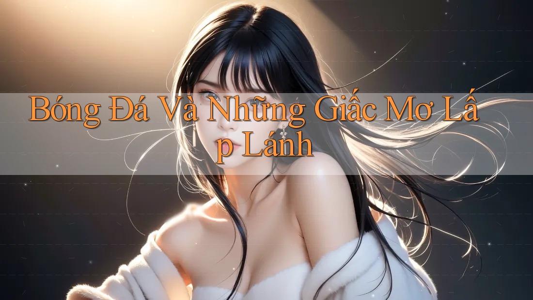 Bóng Đá Và Những Giấc Mơ Lấp Lánh