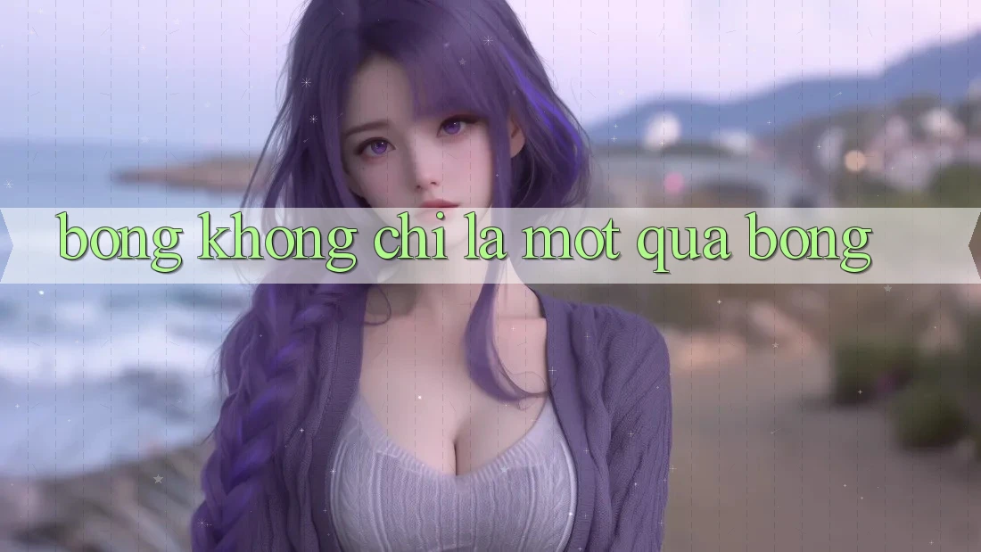 “Bóng” Không Chỉ Là Một Quả Bóng