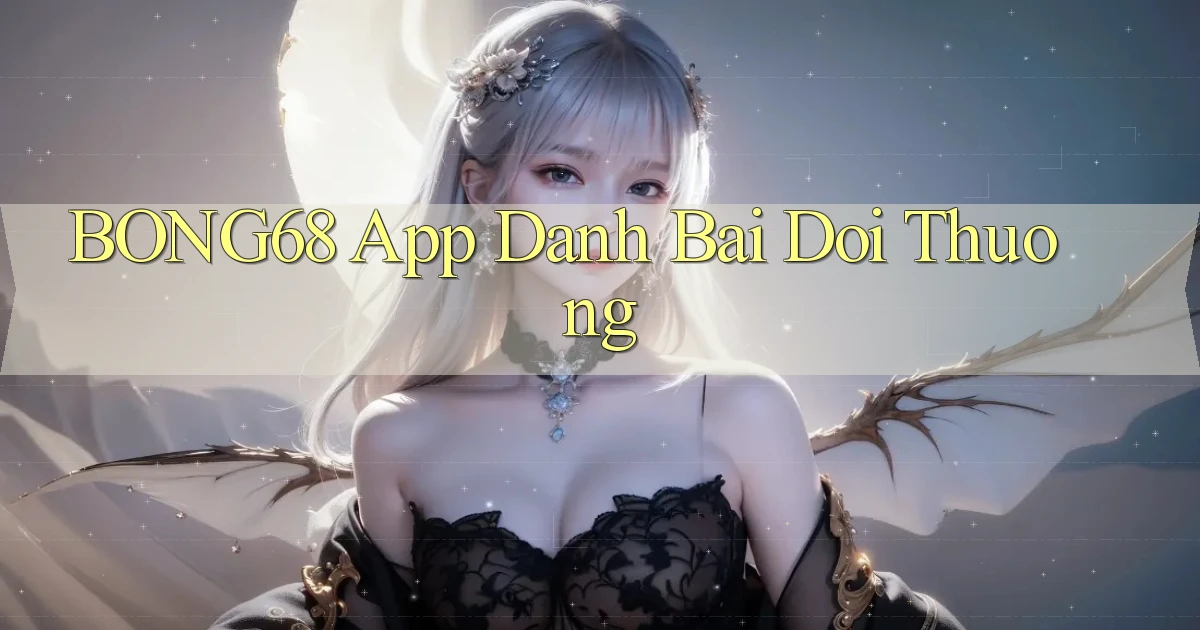 bong68 app danh bai doi thuong
