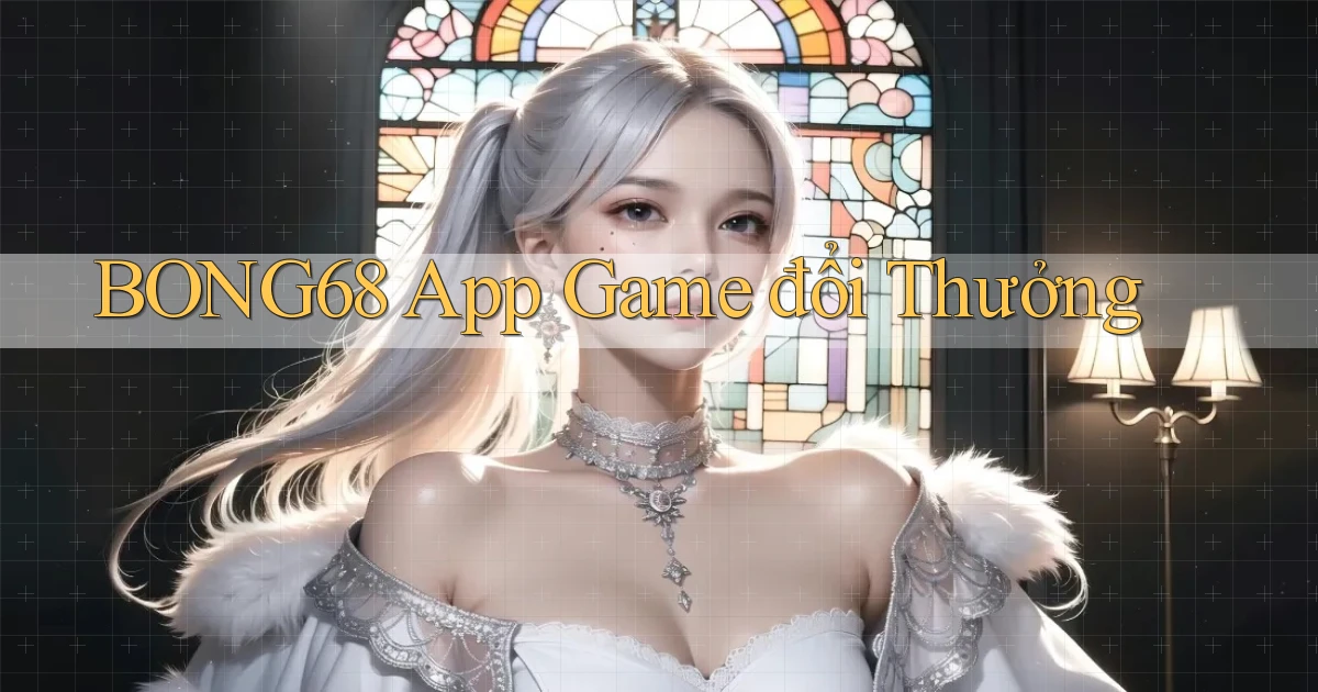 bong68 app game đổi thưởng