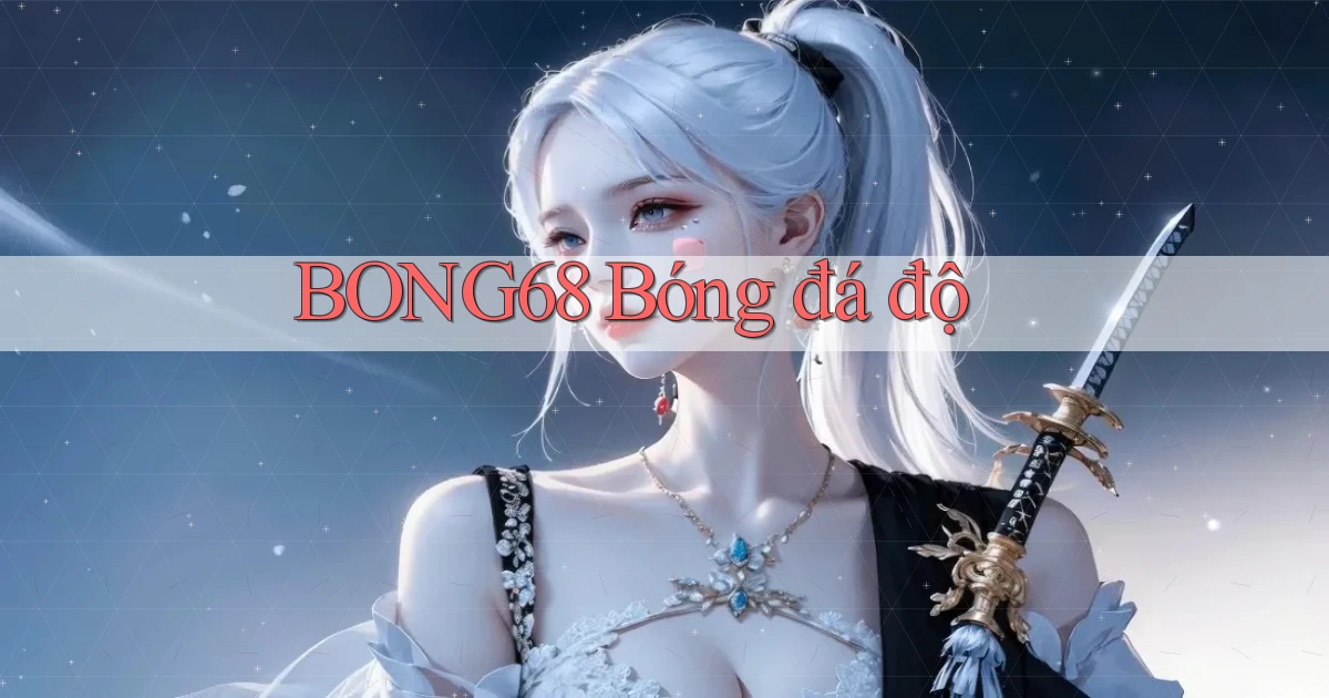 bong68 bóng đá độ