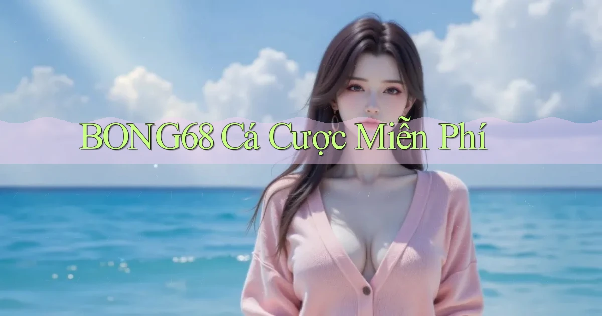 bong68 cá cược miễn phí