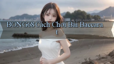 bong68 cách chơi bài baccarat