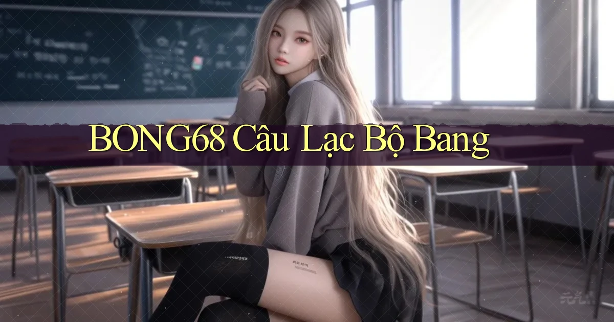 bong68 câu lạc bộ bang