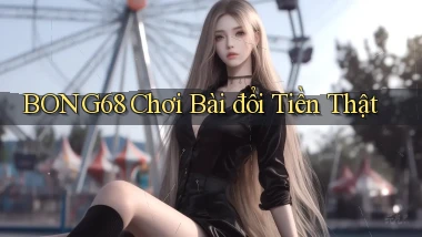 bong68 chơi bài đổi tiền thật
