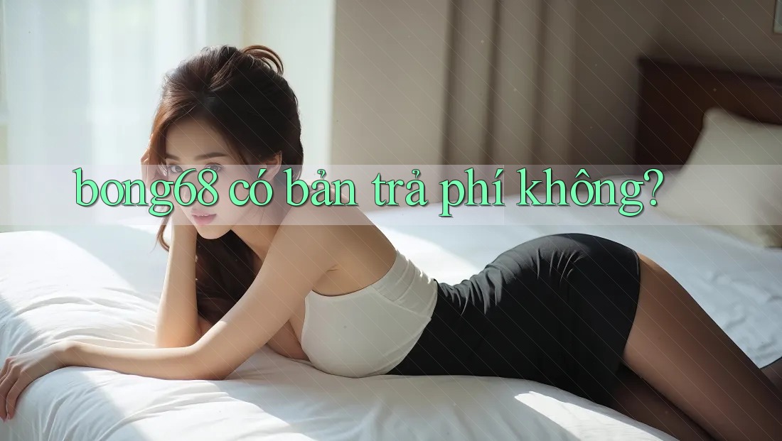 bong68 có bản trả phí không?