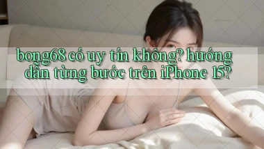 bong68 có uy tín không hướng dẫn từng bước trên iPhone 15