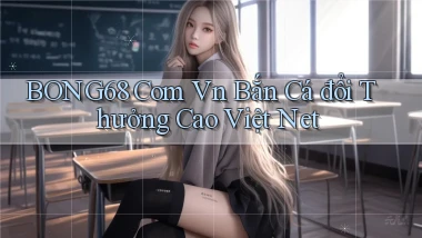 bong68 com vn bắn cá đổi thưởng cao việt net