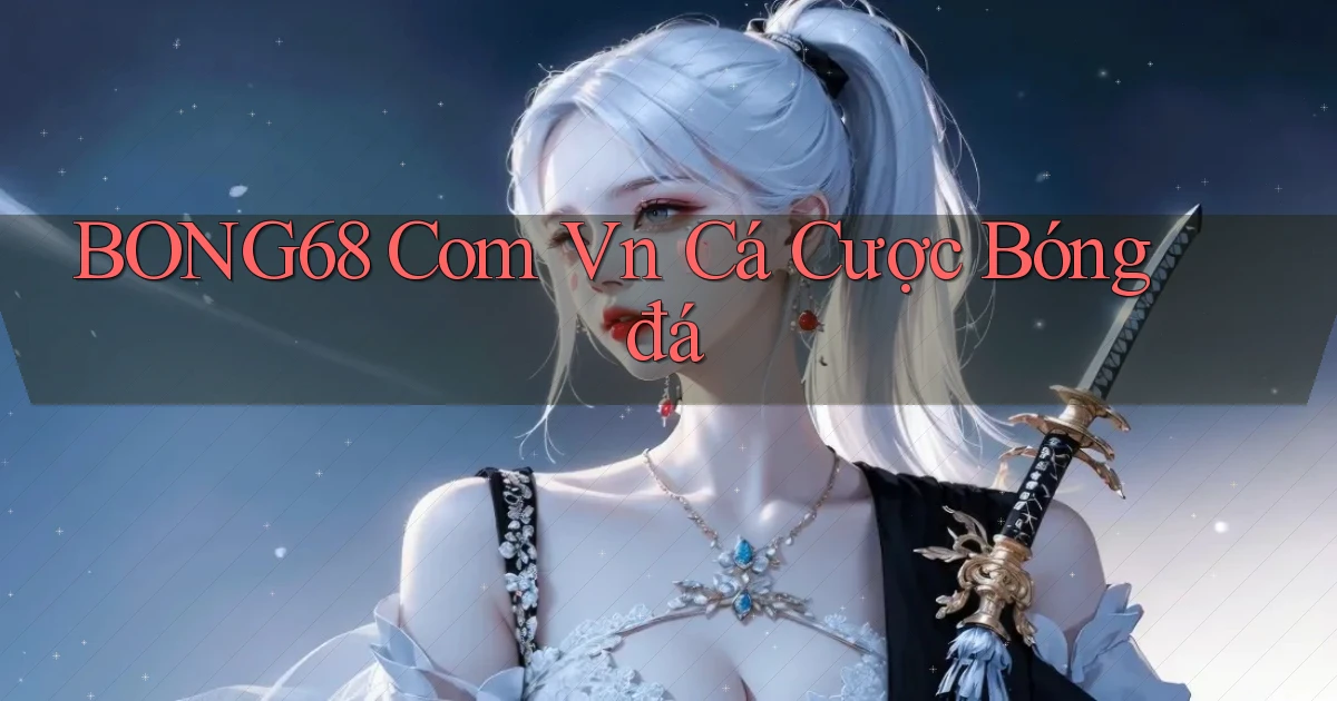 bong68 com vn cá cược bóng đá