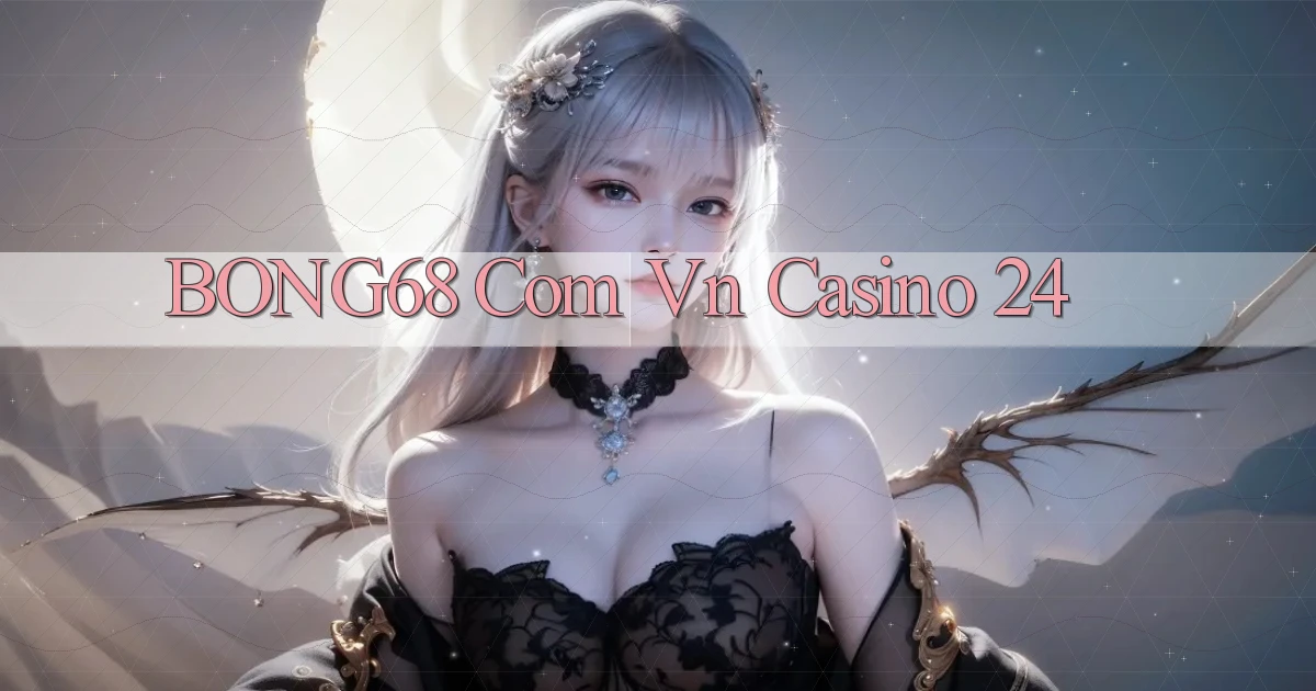 bong68 com vn casino 24