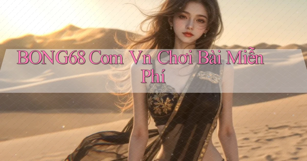 bong68 com vn chơi bài miễn phí
