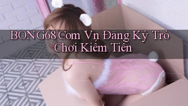 bong68 com vn Đăng ký trò chơi kiếm tiền