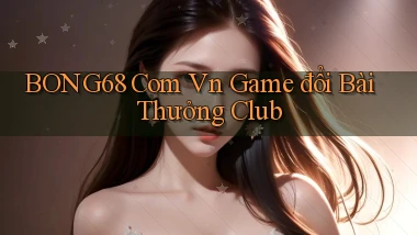 bong68 com vn game đổi bài thưởng club