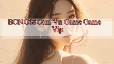 bong68 com vn game game vip