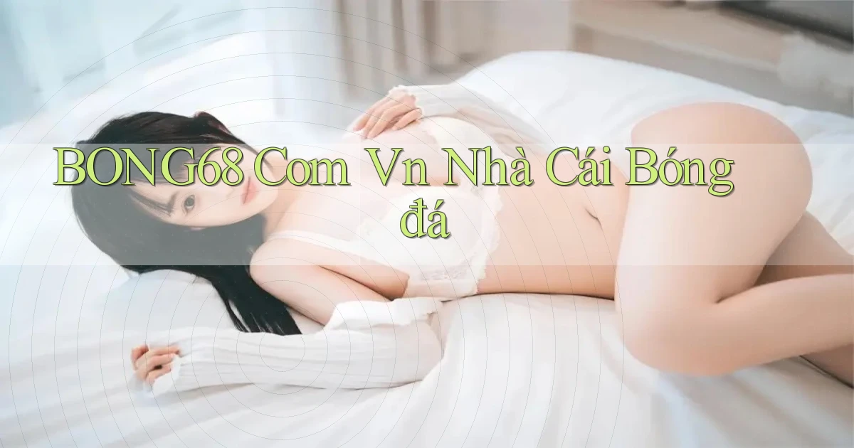 bong68 com vn nhà cái bóng đá