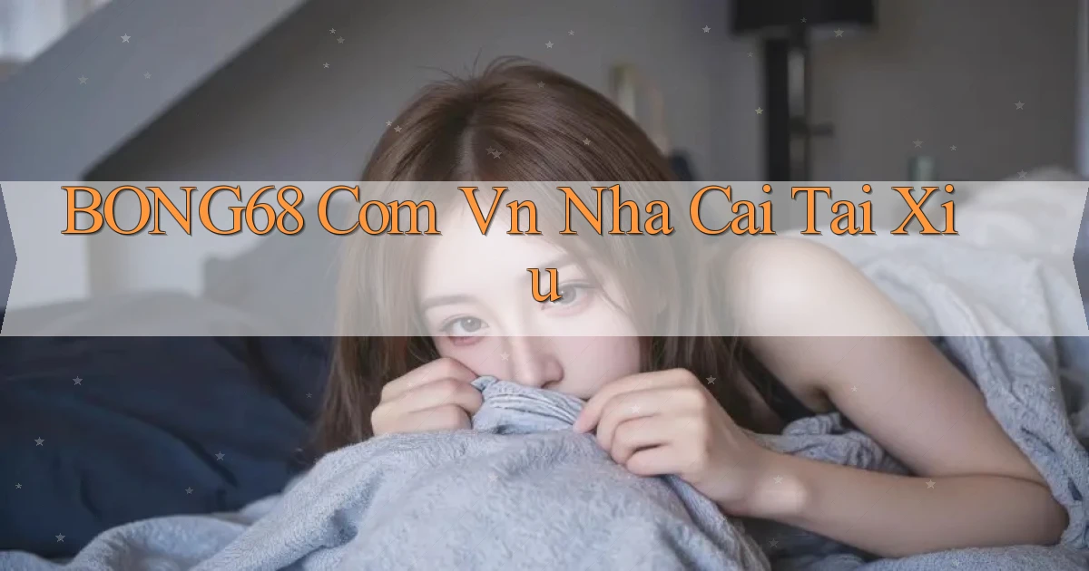bong68 com vn nha cai tai xiu