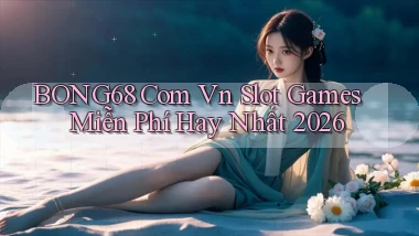 bong68 com vn slot games miễn phí hay nhất 2026