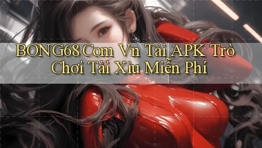 bong68 com vn tải APK trò chơi tài xỉu miễn phí