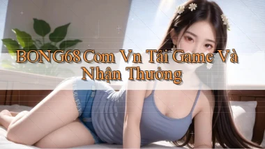 bong68 com vn Tải game và nhận thưởng