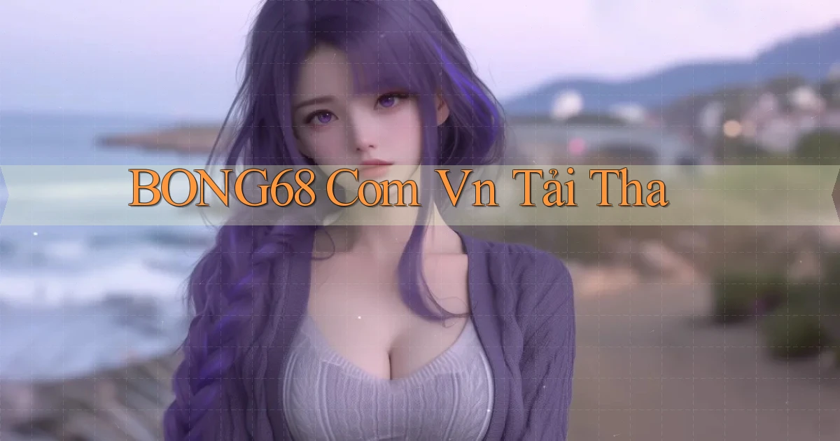 bong68 com vn tải tha