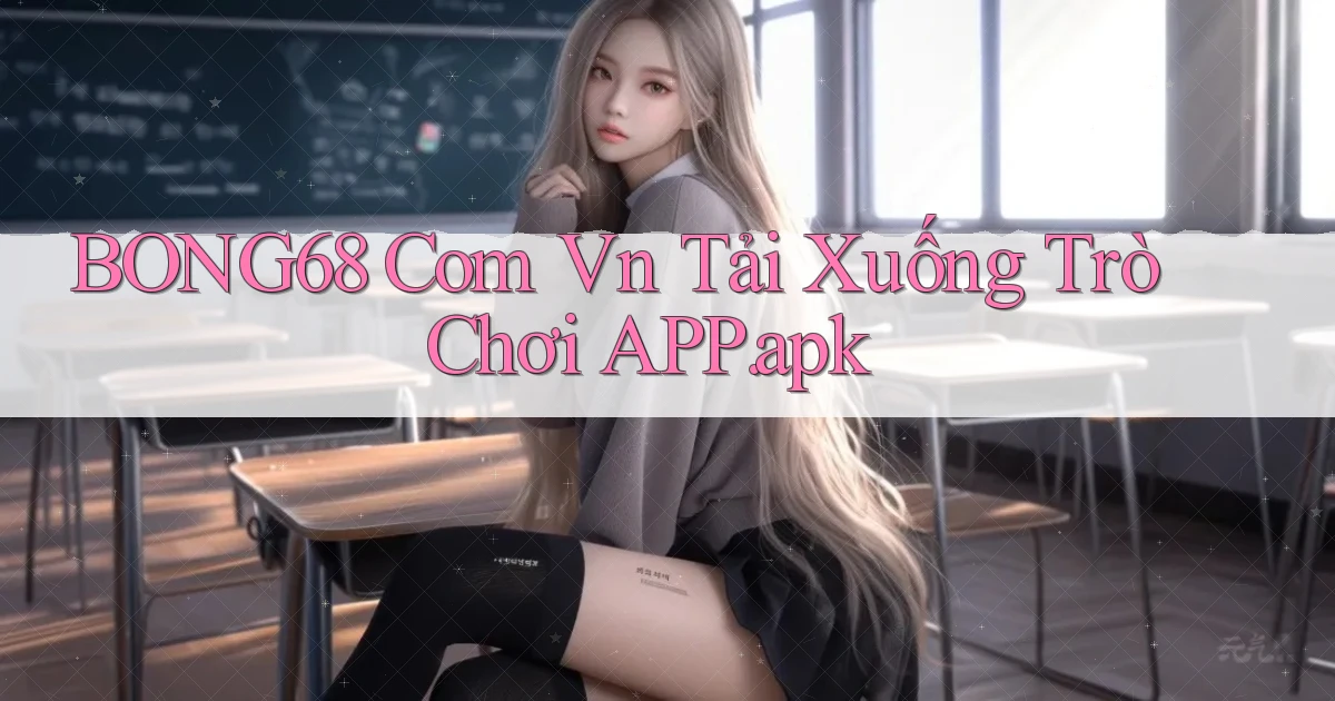 bong68 com vn Tải xuống trò chơi APP.apk