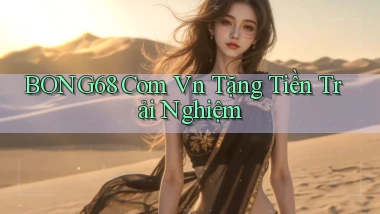 bong68 com vn tặng tiền trải nghiệm