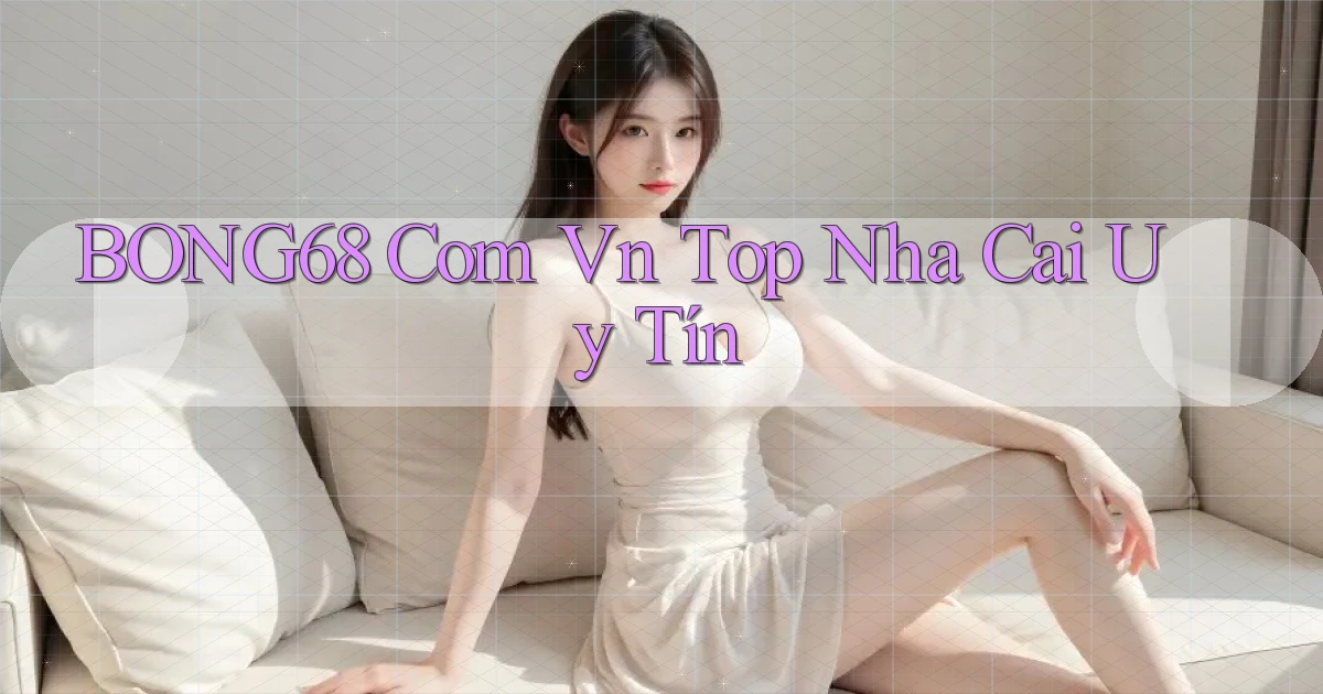 bong68 com vn top nha cai uy tín