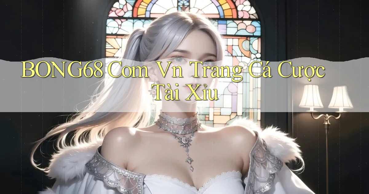 bong68 com vn trang cá cược tài xỉu