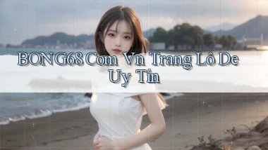 bong68 com vn trang lô de uy tín