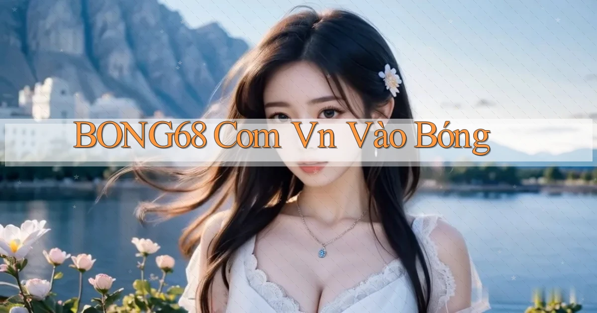 bong68 com vn vào bóng
