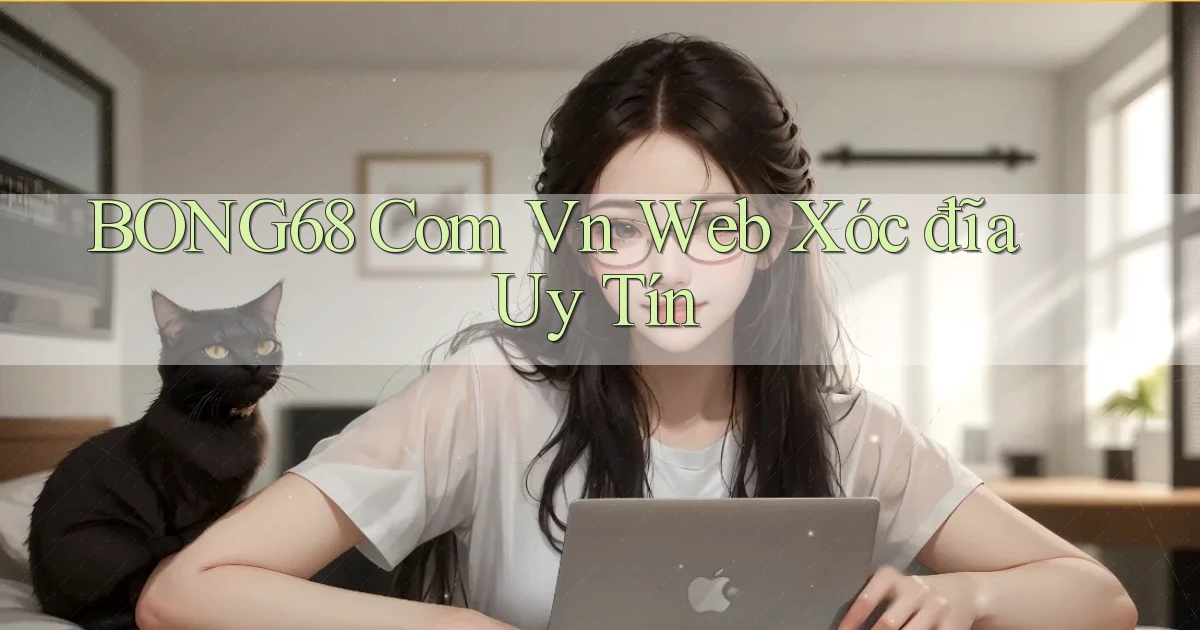 bong68 com vn web xóc đĩa uy tín