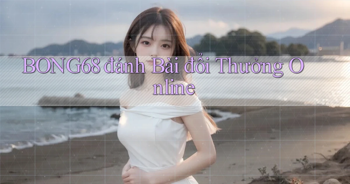 bong68 đánh bài đổi thưởng online