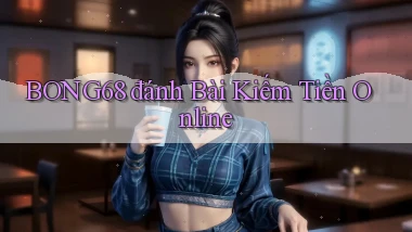 bong68 đánh bài kiếm tiền online