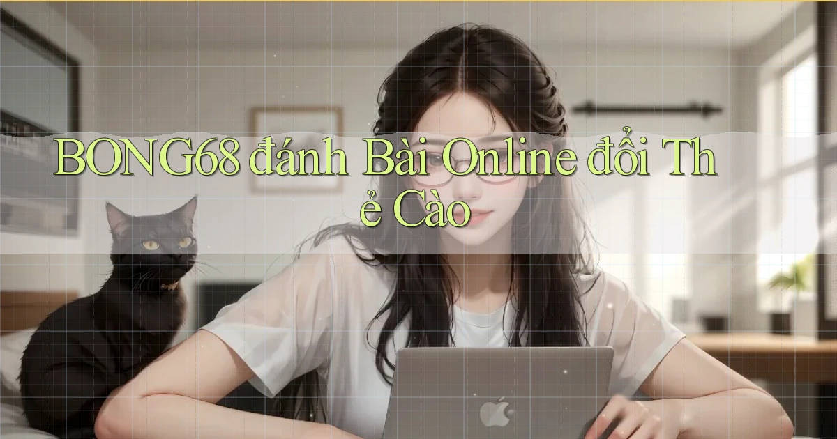 bong68 đánh bài online đổi thẻ cào