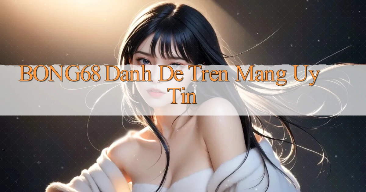 bong68 danh de tren mang uy tin