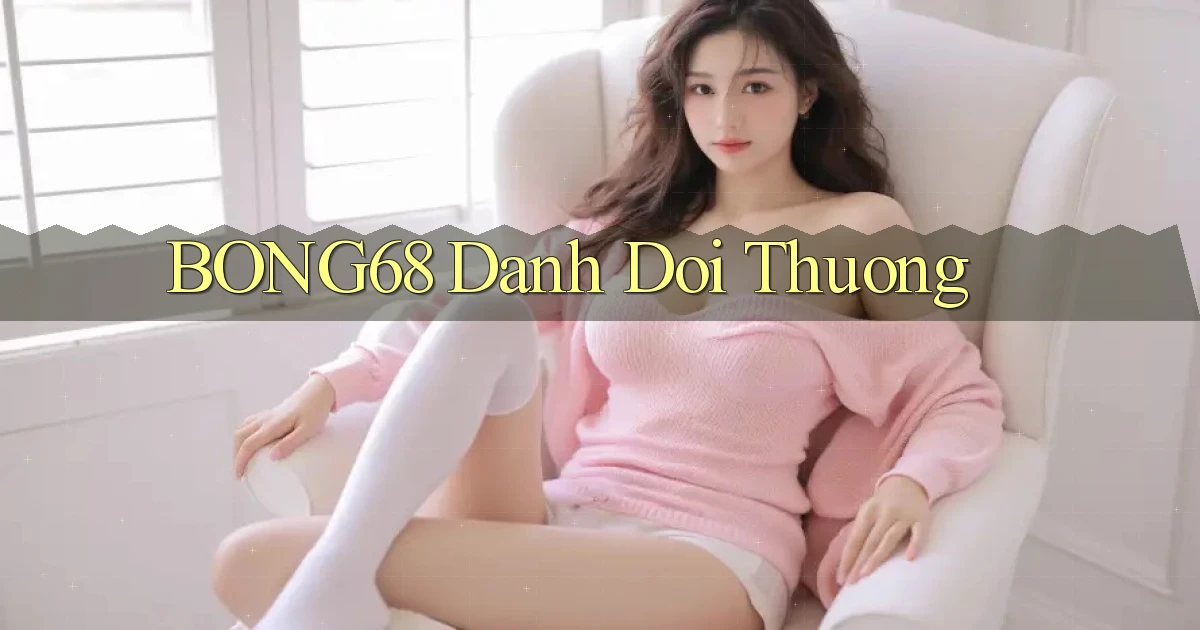 bong68 danh doi thuong