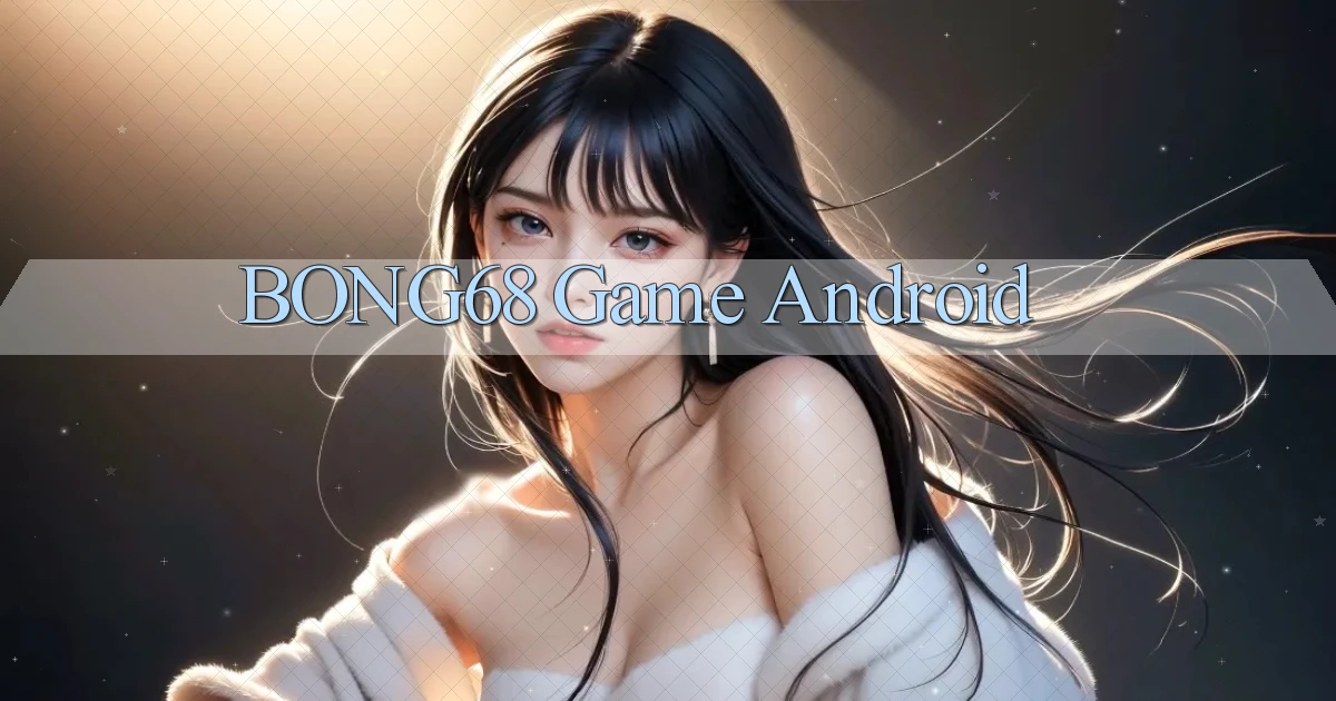 bong68 game android
