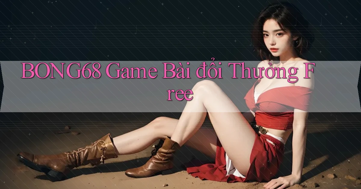 bong68 game bài đổi thưởng free