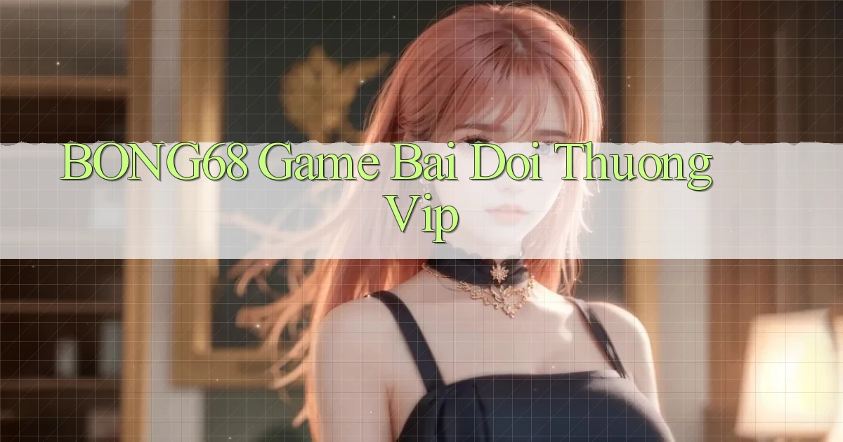bong68 game bai doi thuong vip