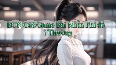 bong68 game bài miễn phí đổi thưởng