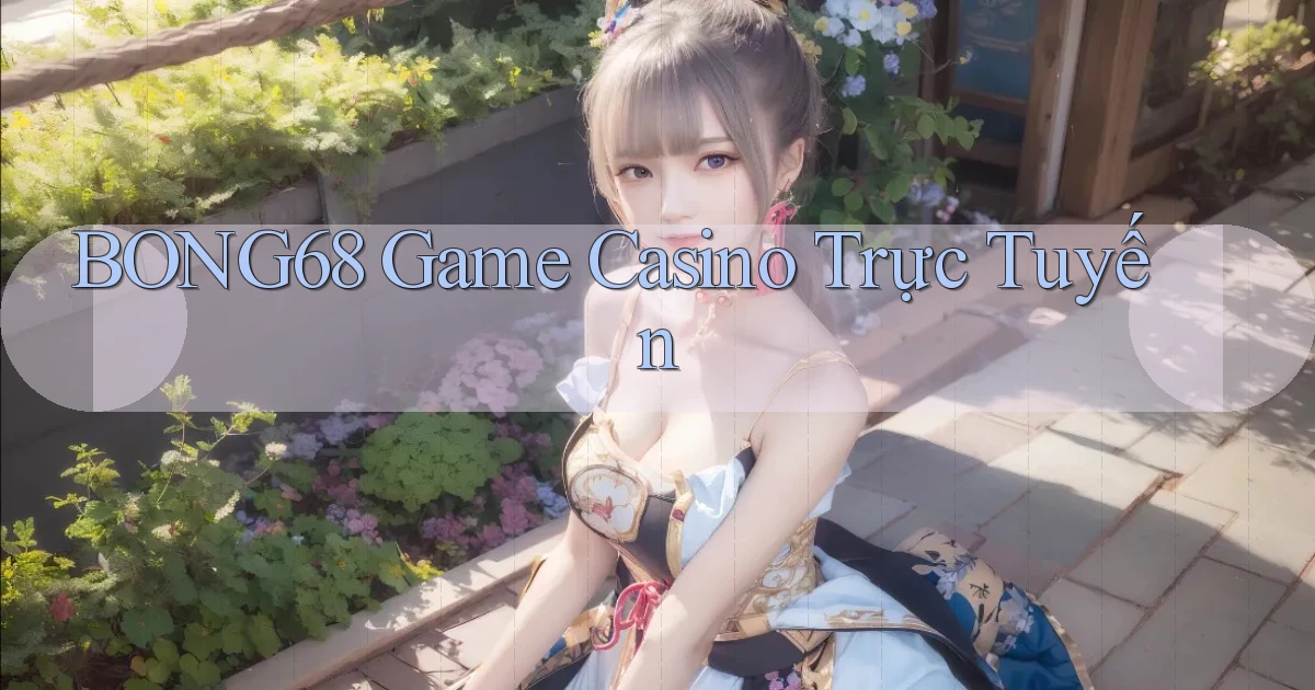 bong68 game casino trực tuyến