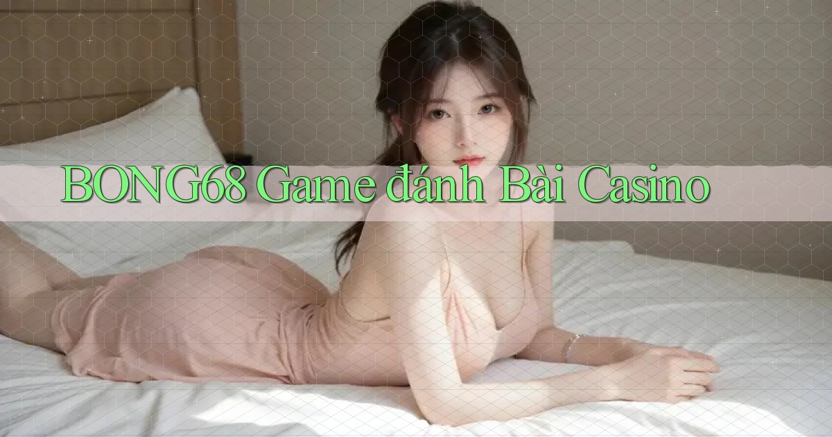 bong68 game đánh bài casino