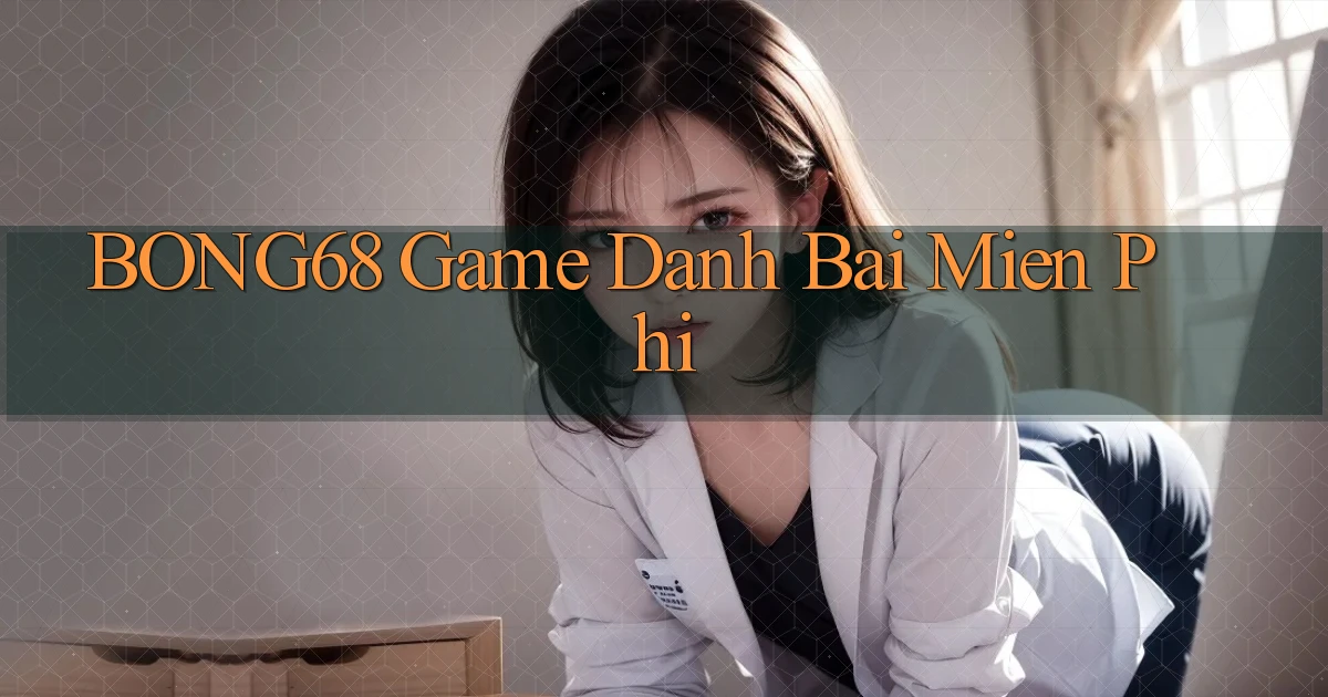bong68 game danh bai mien phi