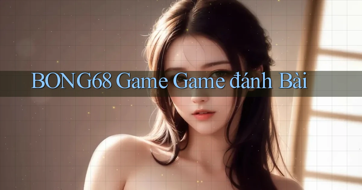 bong68 game game đánh bài