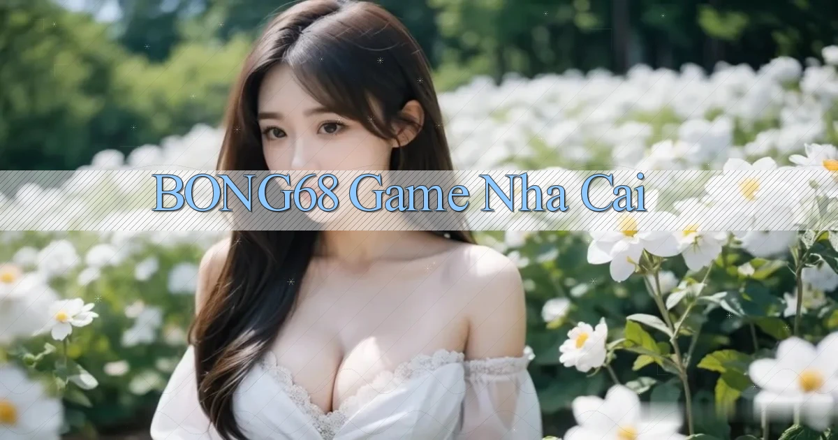 bong68 game nhà cái