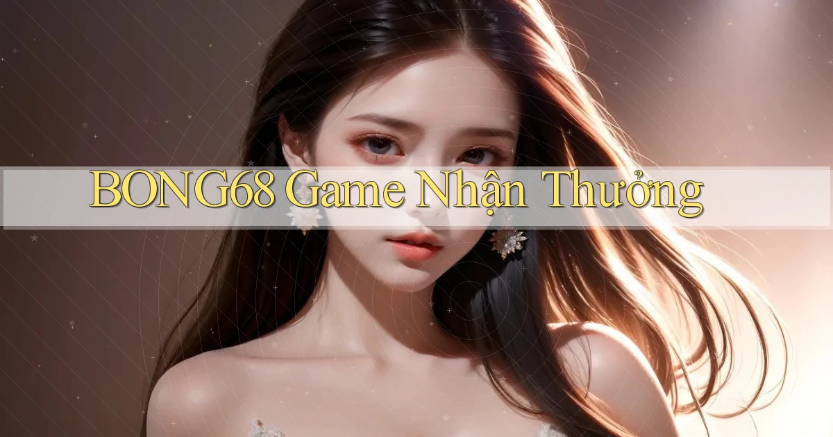 bong68 game nhận thưởng
